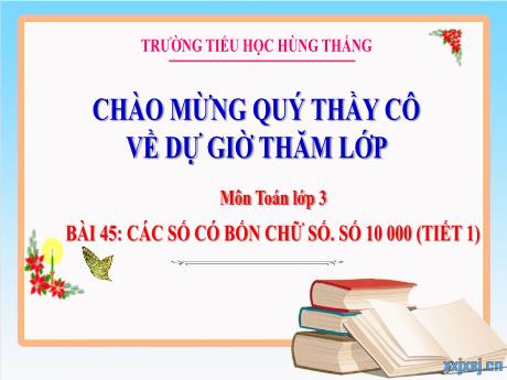 Bài giảng Toán Lớp 3 (Kết nối tri thức) - Bài 45: Các số có 4 chữ số. Số 10 000 (Tiết 1) - Trường Tiểu học Hùng Thắng
