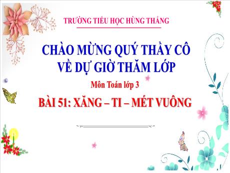 Bài giảng Toán Lớp 3 (Kết nối tri thức) - Bài 51: Xăng-ti-mét vuông - Trường Tiểu học Hùng Thắng