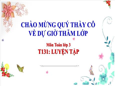 Bài giảng Toán Lớp 3 (Kết nối tri thức) - Tiết 131: Luyện tập
