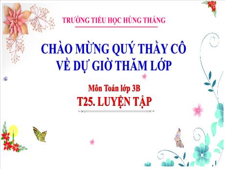 Bài giảng Toán Lớp 3 (Kết nối tri thức) - Tiết 25: Luyện tập - Trường Tiểu học Hùng Thắng