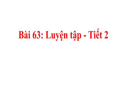 Bài giảng Toán Lớp 4 - Bài 63: Luyện tập (Tiết 2)