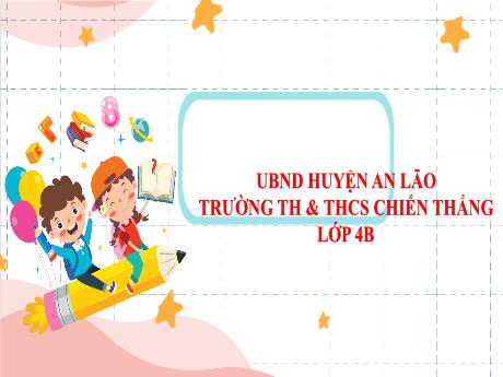 Bài giảng Toán Lớp 4 (Kết nối tri thức) - Bài 39: Chia cho số có 1 chữ số - Năm học 2023-2024 - Trường TH&THCS Chiến Thắng