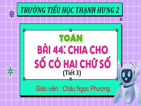 Bài giảng Toán Lớp 4 (Kết nối tri thức) - Bài 44: Chia cho số có 2 chữ số (Tiết 3) - Năm học 2024-2025 - Châu Ngọc Phượng