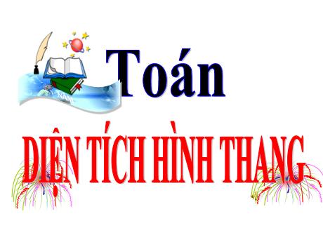 Bài giảng Toán Lớp 5 - Bài: Diện tích hình thang - Năm học 2023-2024