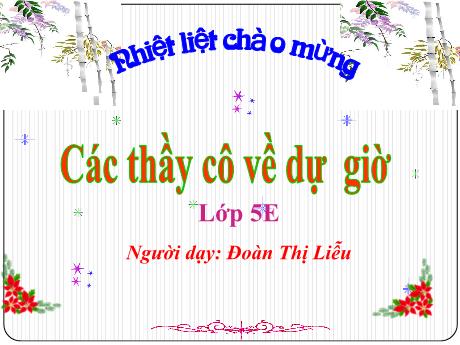 Bài giảng Toán Lớp 5 (Kết nối tri thức) - Bài: So sánh các số tự nhiên - Đoàn Thị Liễu