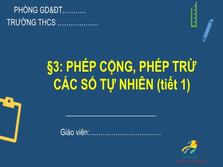 Bài giảng Toán Lớp 6 (Cánh diều) - Bài 3: Phép cộng, phép trừ các số tự nhiên (Tiết 1)