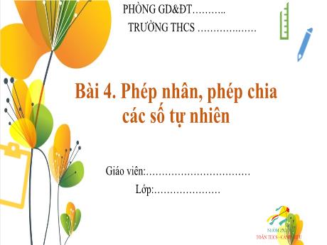 Bài giảng Toán Lớp 6 (Cánh diều) - Bài 4: Phép nhân, phép chia các số tự nhiên
