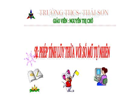 Bài giảng Toán Lớp 6 (Cánh diều) - Bài 5: Phép tính lũy thừa với số mũ tự nhiên - Nguyễn Thị Chờ