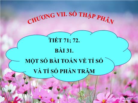 Bài giảng Toán Lớp 6 (Kết nối tri thức) - Tiết 71+72, Bài 31: Một số bài Toán về tỉ số và tỉ số phần trăm