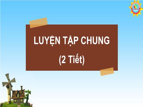 Bài giảng Toán Lớp 7 - Bài: Luyện tập chung (Tiết 2)