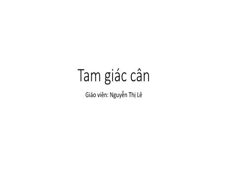 Bài giảng Toán Lớp 7 - Bài: Tam giác cân - Nguyễn Thị Lê