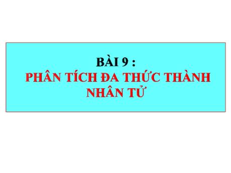 Bài giảng Toán Lớp 8 (Kết nối tri thức) - Bài 9: Phân tích đa thức thành nhân tử