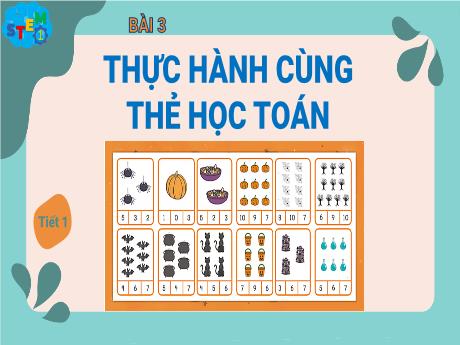 Bài giảng Toán Stem Lớp 1 - Bài 3: Thực hành cùng thẻ học Toán (Tiết 1)