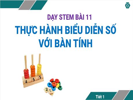 Bài giảng Toán Stem Lớp 2 - Bài 11: Thực hành biểu diễn số với bàn tính (Tiết 1)