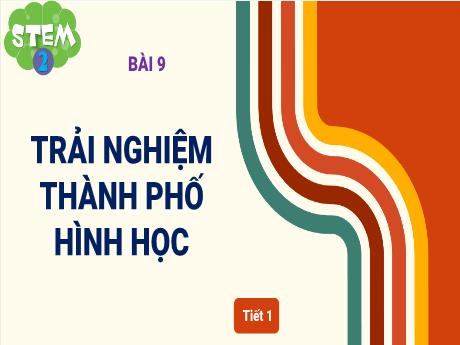 Bài giảng Toán Stem Lớp 2 - Bài 9: Trải nghiệm Thành phố Hình học