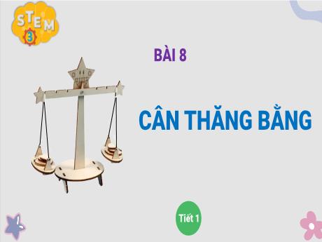 Bài giảng Toán Stem Lớp 3 - Bài 8: Cân thăng bằng (Tiết 1)