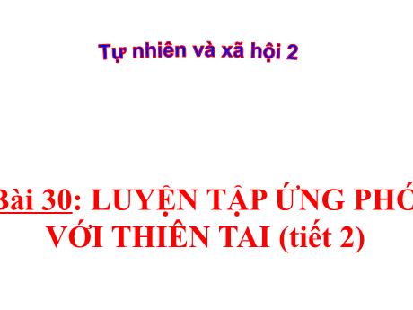 Bài giảng Tự nhiên xã hội Lớp 2 (Kết nối tri thức) - Bài 30: Luyện tập ứng phó với thiên tai (Tiết 2)