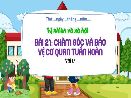 Bài giảng Tự nhiên xã hội Lớp 3 (Kết nối tri thức) - Bài 21: Chăm sóc và bảo vệ cơ quan tuần hoàn (Tiết 1)