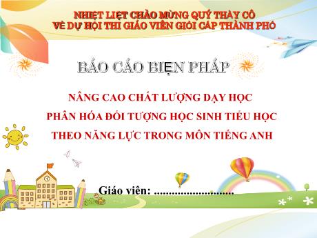 Báo cáo biện pháp Nâng cao chất lượng dạy học phân hóa đối tượng học sinh Tiểu học theo năng lực trong môn Tiếng Anh