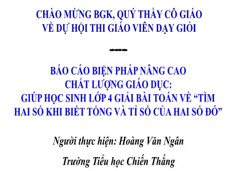 Báo cáo biện pháp nâng cao chất lượng giáo dục Giúp học sinh lớp 4 giải bài Toán về Tìm hai số khi biết tổng và tỉ số của 2 số đó