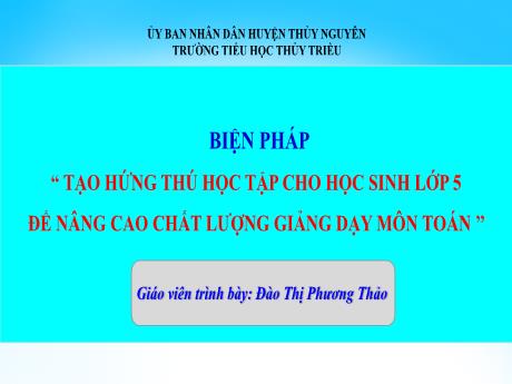 Biện pháp Tạo hứng thú học tập cho học sinh Lớp 5 đề nâng cao chất lượng giảng dạy môn Toán