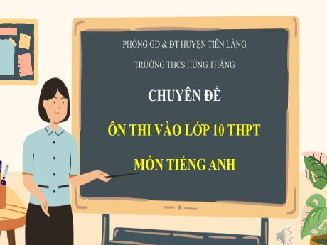 Chuyên đề Ôn thi vào Lớp 10 THPT môn Tiếng Anh - Trường THCS Hùng Thắng