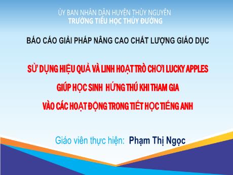Sử dụng hiệu quả và linh hoạt trò chơi Lucky Apples giúp học sinh hứng thú khi tham gia vào các hoạt động trong tiết học Tiếng Anh