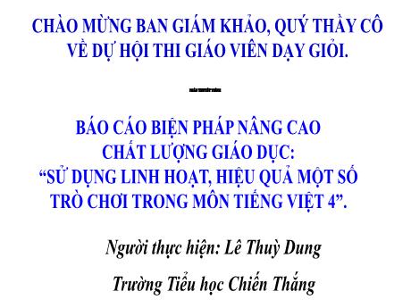 Sử dụng linh hoạt, hiệu quả 1 số trò chơi trong môn Tiếng Việt 4 - Lê Thùy Dung
